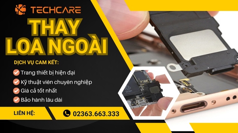 Techcare - Địa chỉ thay loa ngoài điện thoại uy tín tại Đà Nẵng Techcare - Địa chỉ thay loa ngoài điện thoại uy tín tại Đà Nẵng