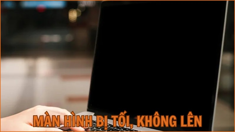 Màn hình laptop bị tối màu, không lên