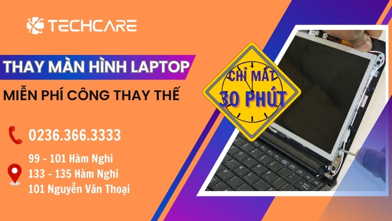 Địa chỉ thay màn hình Laptop Tại Đà Nẵng – Techcare Service