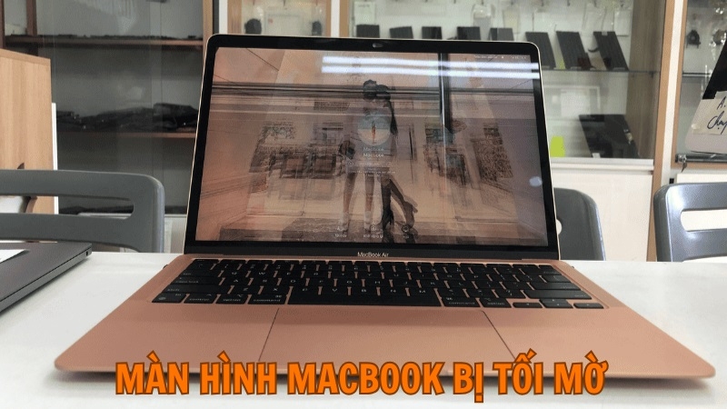 Màn hình Macbook bị tối mờ Màn hình Macbook bị tối mờ