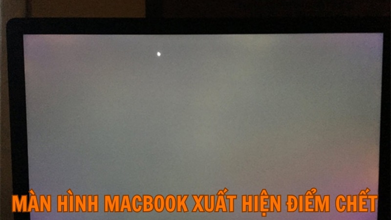 Màn hình Macbook xuất hiện điểm chết Màn hình Macbook xuất hiện điểm chết