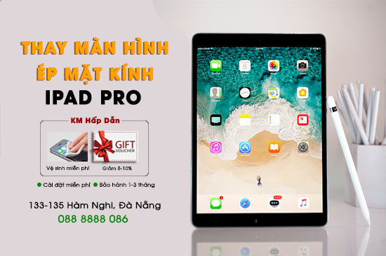 Thay màn hình, mặt kính Ipad Pro Đà Nẵng