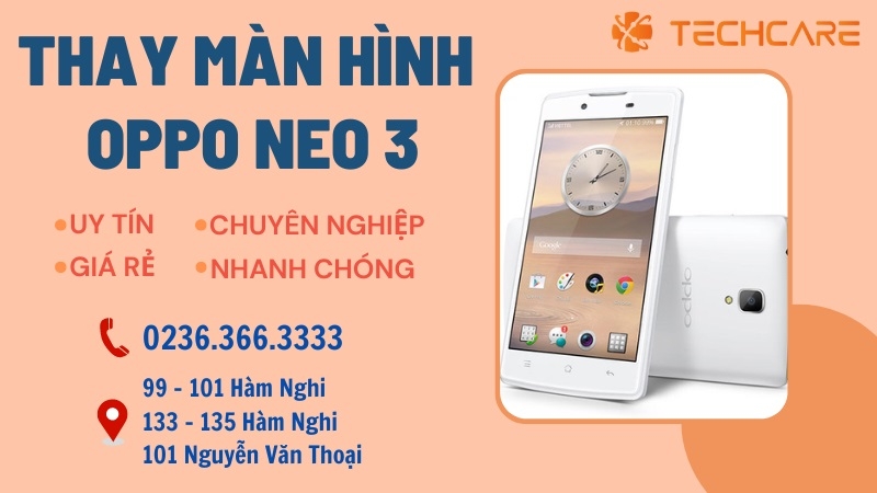Nên thay màn hình Oppo Neo 3 ở đâu tại Đà Nẵng? Nên thay màn hình Oppo Neo 3 ở đâu tại Đà Nẵng?