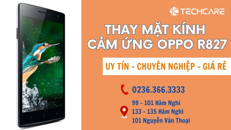 Dịch vụ thay mặt kính cảm ứng Oppo R827 tại Techcare Đà Nẵng