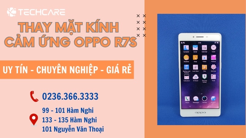 Những lý do cho thấy bạn nên chọn Techcare để thay mặt kính Oppo R7S