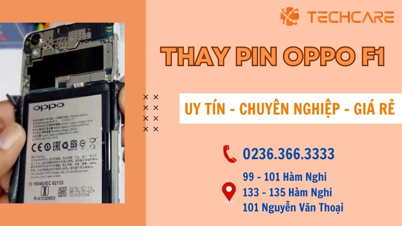 Vì sao nói Techcare là địa chỉ thay pin Oppo F1 giá rẻ tại Đà Nẵng?