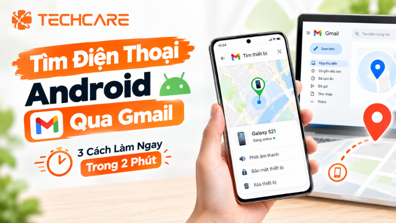 Tìm Điện Thoại Android Bị Mất Qua Gmail: 3 Cách Làm Ngay Trong 2 Phút