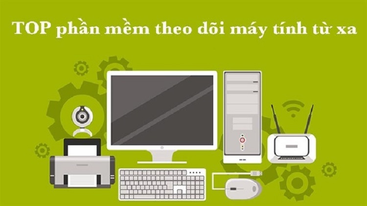Tổng hợp các phần mềm theo dõi máy tính hay nhất hiện nay
