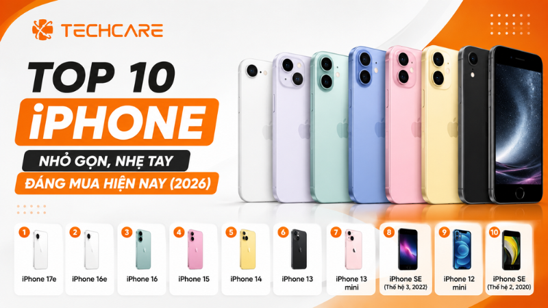 Top 10 iPhone Nhỏ Gọn, Nhẹ Tay Đáng Mua Hiện Nay (2026)