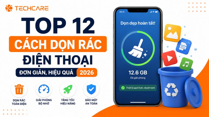 Top 12 Cách Dọn Rác Điện Thoại Đơn Giản, Hiệu Quả 2026