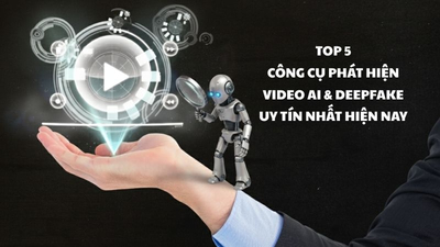 Top 5 công cụ phát hiện Video AI & Deepfake uy tín nhất hiện nay