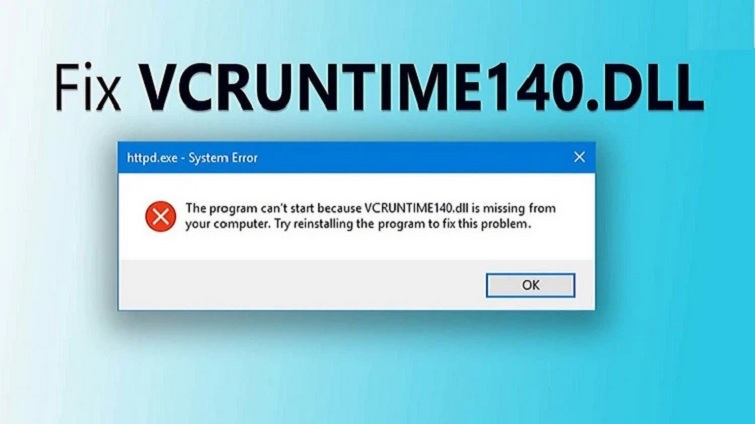 Cách sửa lỗi Vcruntime140 dll is missing đơn giản và hiệu quả nhất