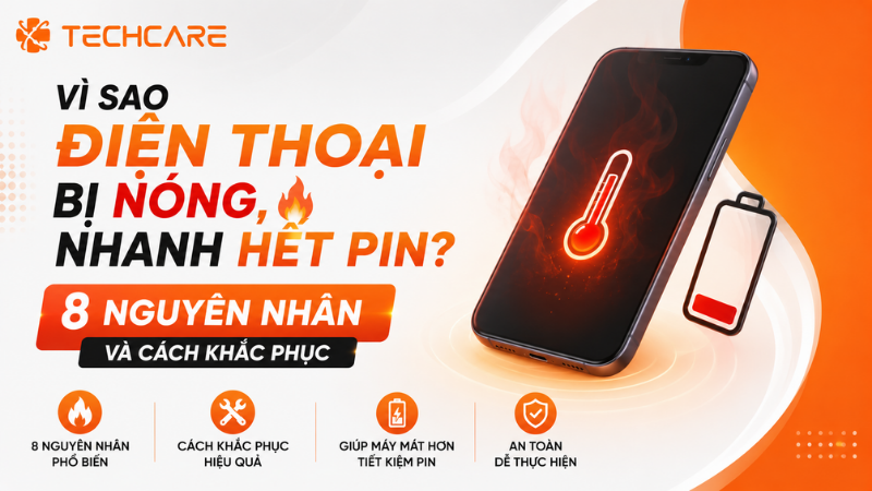 Vì Sao Điện Thoại Bị Nóng, Nhanh Hết Pin? 8 Nguyên Nhân Và Cách Khắc Phục