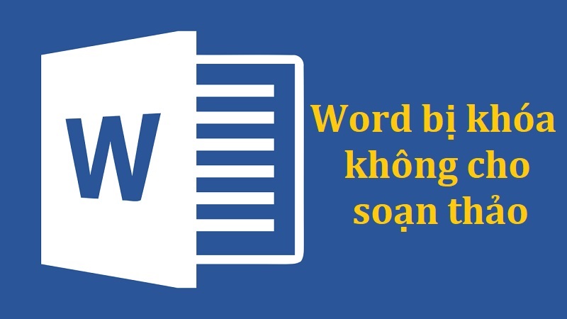 Tại sao Word bị khóa không cho soạn thảo? Cách xử lý thành công 100%
