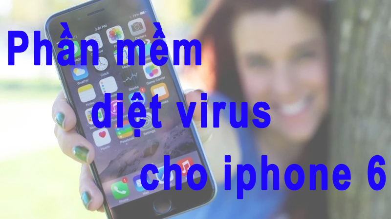 Top 10 ứng dụng diệt virus cho iPhone tốt nhất hiện nay