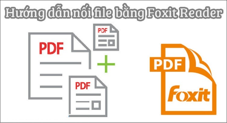 Cách ghép file pdf bằng foxit reader