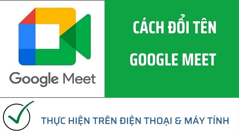 3 cách đổi tên Google Meet trên điện thoại máy tính nhanh đơn giản